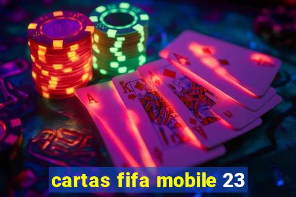 cartas fifa mobile 23